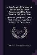 A Catalogue of Pictures by British Artists in the Possession of Sir John Fleming Leicester, Bart - Baron John Fleming Leicester De Tabley