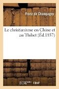 Le christianisme en Chine et au Thibet - Franz De Champagny