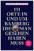 111 Orte in und um Bamberg, die man gesehen haben muss - Sabine Becht, Sven Talaron