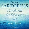 Für die mit der Sehnsucht nach dem Meer - Joachim Sartorius