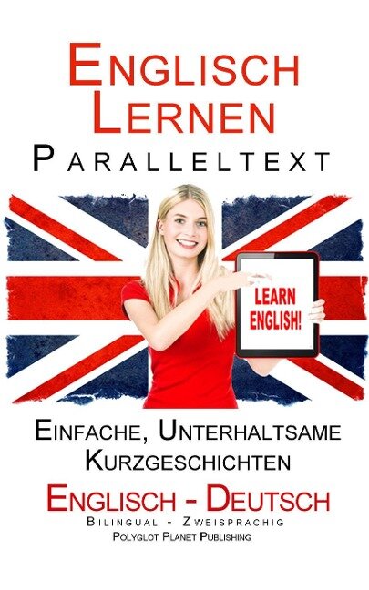 Englisch Lernen - Paralleltext - Einfache, unterhaltsame Geschichten (Deutsch - Englisch) Bilingual (Englisch Lernen mit Paralleltext, #1) - Polyglot Planet Publishing