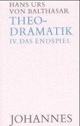 Theodramatik 4 - Endspiel - Hans Urs von Balthasar