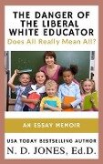 The Danger of the Liberal White Educator - N. D. Jones