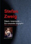 Marie Antoinette - Die romanhafte Biographie - Stefan Zweig
