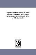 Report of the inspection of the South Pass improvement of the mouth of the Mississippi River, (June 9, 1876, ) by C.B. Comstock... - C. B. Comstock