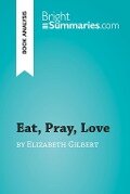 Eat, Pray, Love by Elizabeth Gilbert (Book Analysis) - Bright Summaries