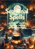 Cover-Bild zum Titel 'Seasonal Spells: A Kitchen Witch's Guide to Cooking with the Elements' von 'Nick Creighton'