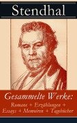 Gesammelte Werke: Romane + Erzählungen + Essays + Memoiren + Tagebücher - Stendhal