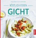 Köstlich essen Gicht - Irmgard Landthaler, Günther Wolfram
