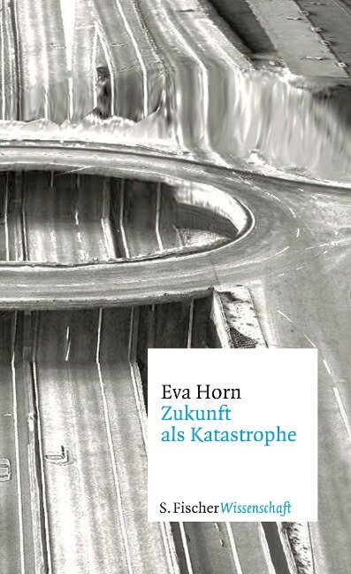 Zukunft als Katastrophe - Eva Horn