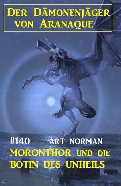 Moronthor und die Botin des Unheils: Der Dämonenjäger von Aranaque 140 - Art Norman