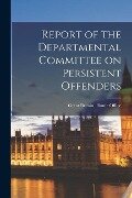 Report of the Departmental Committee on Persistent Offenders - 