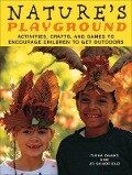 Nature's Playground: Activities, Crafts, and Games to Encourage Children to Get Outdoors - Fiona Danks, Jo Schofield