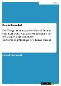 Die Dreigroschenoper von Bertolt Brecht und Kurt Weill. Populäre Stilmerkmale der Zwanziger Jahre und ihrer Verfremdung/Montage (13. Klasse Musik) - Dennis Berrendorf