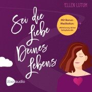 Cover-Bild zum Titel 'Sei die Liebe deines Lebens' von 'Ellen Lutum'