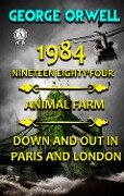 1984. Nineteen Eighty-Four. Animal Farm. Down and Out In Paris and London - George Orwell