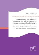 Aufarbeitung von nationalsozialistischer Vergangenheit in deutscher Gegenwartsliteratur: Uwe Timms "Am Beispiel meines Bruders" und Tanja Dückers' "Himmelskörper" - Linda Schulze