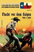 Texas Mustang Band 34: Flucht vor dem Galgen - Wolf G. Rahn