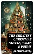 The Greatest Christmas Novels, Tales & Poems (Illustrated) - Selma Lagerlöf, Walter Scott, Anthony Trollope, Rudyard Kipling, Beatrix Potter