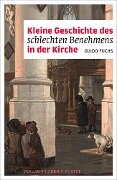 Kleine Geschichte des schlechten Benehmens in der Kirche - Guido Fuchs
