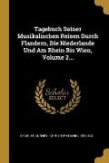 Tagebuch Seiner Musikalischen Reisen Durch Flandern, Die Niederlande Und Am Rhein Bis Wien, Volume 2... - Charles Burney