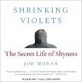 Shrinking Violets Lib/E: The Secret Life of Shyness - Joe Moran