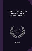 The Novels and Other Works of Lyof N. Tolstoï Volume 5 - Leo Tolstoy