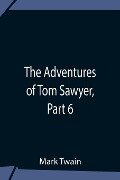 The Adventures Of Tom Sawyer, Part 6 - Mark Twain
