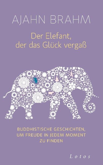 Der Elefant, der das Glück vergaß - Ajahn Brahm