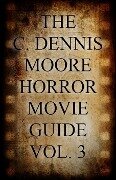 The C. Dennis Moore Horror Movie Guide, Vol. 3 - C. Dennis Moore