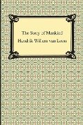 The Story of Mankind (Illustrated) - Hendrik Willem Van Loon