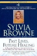 Past Lives, Future Healing - Sylvia Browne, Lindsay Harrison
