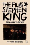The Films of Stephen King: From Carrie to Secret Window - T. Magistrale