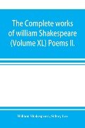 The complete works of william Shakespeare (Volume XL) Poems II. - William Shakespeare, Sidney Lee
