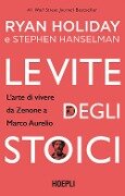 Cover-Bild zum Titel 'Le vite degli stoici. L'arte di vivere da Zenone a Marco Aurelio' von 'Ryan Holiday, Stephen Hanselman'