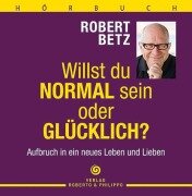 Cover-Bild zum Titel 'Willst du normal sein oder glücklich? - Hörbuch' von 'Robert T. Betz'