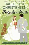 Proposals and Poison - Rachelle J. Christensen
