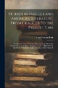 Studies in English and American Literature, From Chaucer to the Present Time: With Standard Selections From Representative Writers for Critical Study - Albert Newton Raub