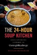 The 24-Hour Soup Kitchen: Soul-Stirring Lessons in Gastrophilanthropy - Stephen Henderson