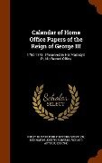 Calendar of Home Office Papers of the Reign of George III: 1760-1775; Preserved in Her Majesty's Public Record Office - Joseph Redington, Richard Arthur Roberts
