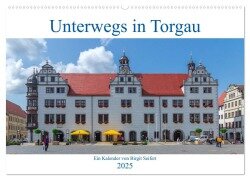 Unterwegs in Torgau (Wandkalender 2025 DIN A2 quer), CALVENDO Monatskalender - Birgit Harriette Seifert