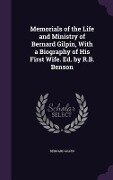 Cover-Bild zum Titel 'Memorials of the Life and Ministry of Bernard Gilpin, With a Biography of His First Wife. Ed. by R.B. Benson' von 'Bernard Gilpin'