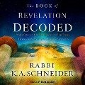 The Book of Revelation Decoded: Your Guide to Understanding the End Times Through the Eyes of the Hebrew Prophets - Rabbi K. A. Schneider