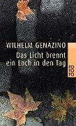 Das Licht brennt ein Loch in den Tag - Wilhelm Genazino