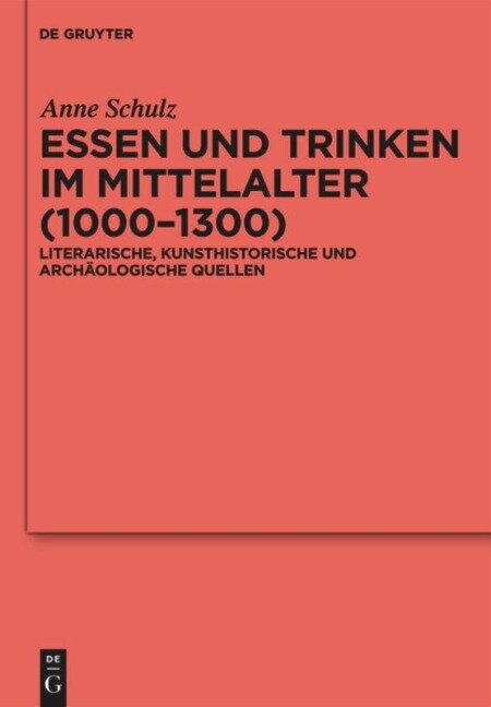 Essen und Trinken im Mittelalter (1000-1300) - Anne Schulz