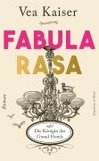 Fabula Rasa oder Die Königin des Grand Hotels - Vea Kaiser