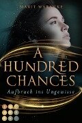 A Hundred Chances. Aufbruch ins Ungewisse - Marit Warncke