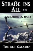 Cover-Bild zum Titel 'Straße ins All 10: Tor der Galaxien' von 'Wilfried A. Hary'