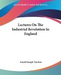 Lectures On The Industrial Revolution In England - Arnold Joseph Toynbee