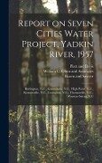 Report on Seven Cities Water Project, Yadkin River, 1957: Burlington, N.C., Greensboro, N.C., High Point, N.C., Kernersville, N.C., Lexington, N.C., T - William C. Olsen and Associates, Hazen And Sawyer, Piatt And Davis